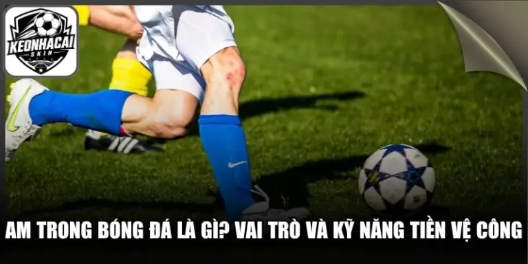 AM Trong Bóng Đá Là Gì
