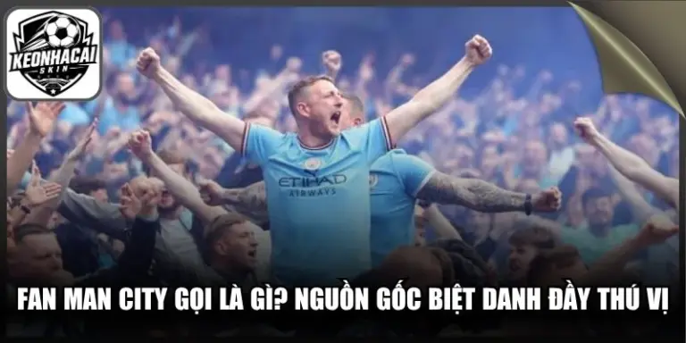 Fan Man City Gọi Là Gì