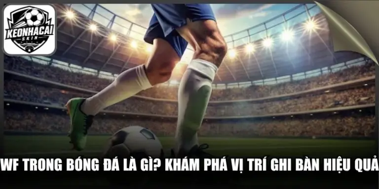 WF Trong Bóng Đá Là Gì